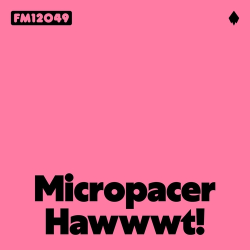 Micropacer - Hawwwt! [FM12049]